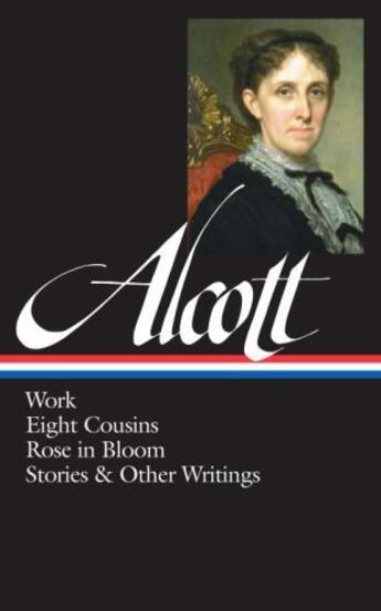 Couverture du livre « Louisa May Alcott: Work, Eight Cousins, Rose in Bloom, Stories & Other » de Louisa May Alcott aux éditions Library Of America