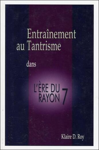 Couverture du livre « Entraînement au tantrisme dans l'ère du Rayon 7 » de Klaire D. Roy aux éditions Paume De Saint Germain