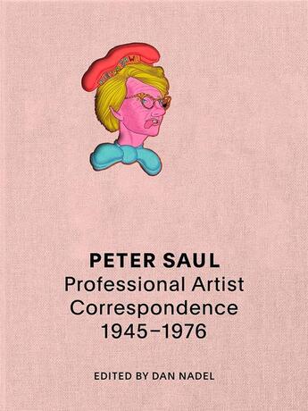 Couverture du livre « Peter saul : professional artist correspondence, 1945-1976 » de Saul Peter aux éditions Dap Artbook