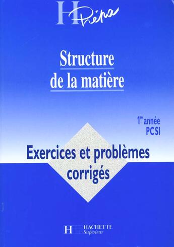 Couverture du livre « Structure De La Matiere Premiere Annee Pcsi ; Exercices Et Problemes Corriges » de Andre Durupthy aux éditions Hachette Education