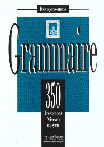 Couverture du livre « FLE ; grammaire ; 350 exercices niveau moyen ; livre de l'élève » de  aux éditions Hachette Fle