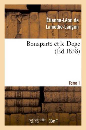 Couverture du livre « Bonaparte et le doge. tome 1 » de Lamothe-Langon E-L. aux éditions Hachette Bnf