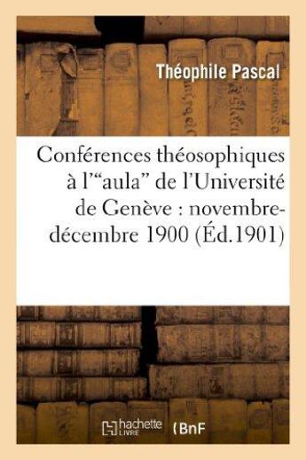 Couverture du livre « Conferences theosophiques a l'aula de l'universite de geneve : novembre-decembre 1900 » de Pascal Theophile aux éditions Hachette Bnf