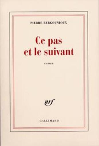 Couverture du livre « Ce pas et le suivant » de Pierre Bergounioux aux éditions Gallimard