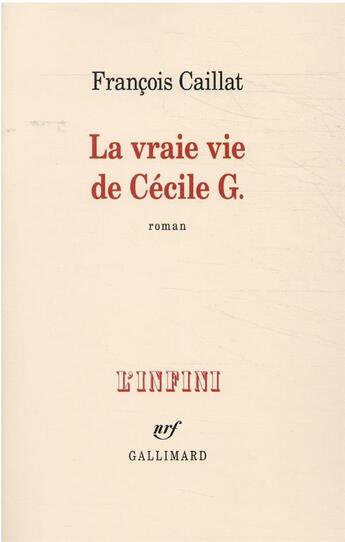 Couverture du livre « La vraie vie de Cécile G. » de Francois Caillat aux éditions Gallimard