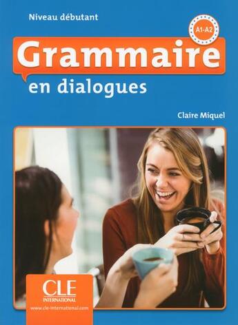 Couverture du livre « Grammaire en dialogues - niveau debutant + cd 2ed » de Claire Miquel aux éditions Cle International