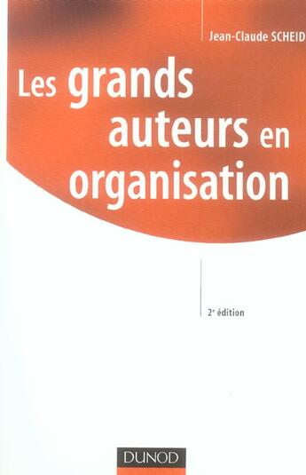 Couverture du livre « Les grands auteurs en organisation - 2eme edition (2e édition) » de Jean-Claude Scheid aux éditions Dunod