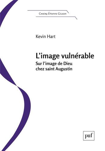 Couverture du livre « L'image vulnérable ; sur l'image de Dieu chez Saint Augustin » de Kevin Hart aux éditions Puf