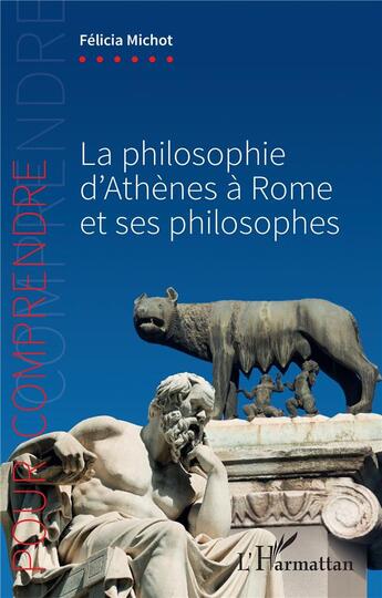 Couverture du livre « La philosophie d'Athènes à Rome et ses philosophes » de Felicia Michot aux éditions L'harmattan