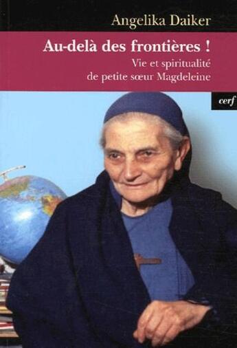 Couverture du livre « Au-delà des frontières ! vie et spiritualité de petite soeur Magdeleine » de Daiker A aux éditions Cerf