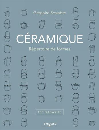 Couverture du livre « Céramique ; répertoire de formes » de Scalabre Gregoire aux éditions Eyrolles