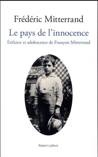 Couverture du livre « Le pays de l'innocence ; enfance et adolescence de François Mitterand » de Frederic Mitterrand aux éditions Robert Laffont