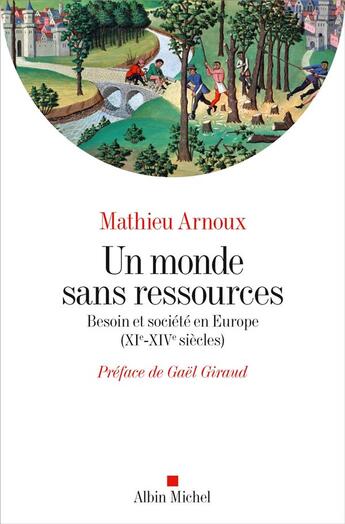 Couverture du livre « Un monde sans ressources : besoin et société en Europe (XIe-XIVe siècles) » de Mathieu Arnoux aux éditions Albin Michel