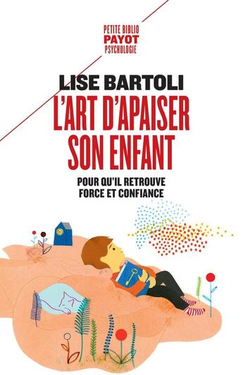 Couverture du livre « L'Art d'apaiser son enfant : Pour qu'il retrouve force et confiance » de Lise Bartoli aux éditions Payot