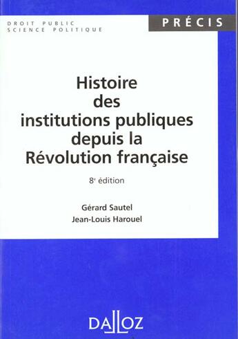 Couverture du livre « Histoire Des Institutions Publiques Depuis La Revolution Francaise » de Jean-Louis Harouel et Gerard Sautel aux éditions Dalloz