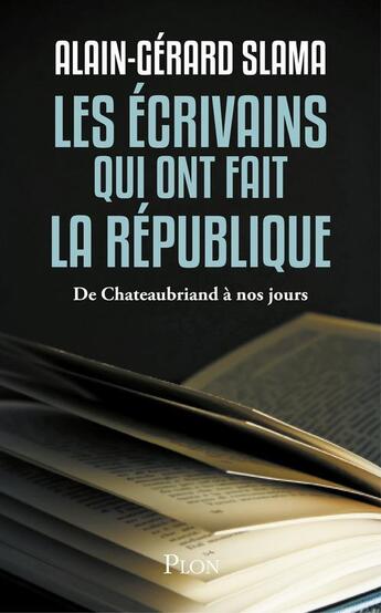 Couverture du livre « Les écrivains qui ont fait la République t.2 ; les hérétiques rebelles de Chateaubriand à Malraux » de Alain-Gerard Slama aux éditions Plon