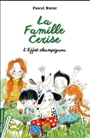 Couverture du livre « La famille Cerise Tome 3 : l'effet champignon » de Pascal Ruter et Maurèen Poignonec aux éditions Didier Jeunesse