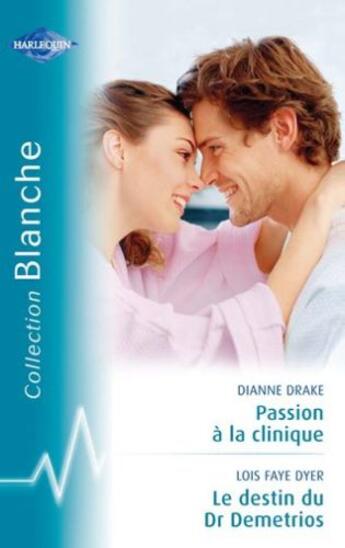 Couverture du livre « Passion à la clinique ; le destin de Dr Demetrios » de Dianne Drake et Lois Faye Dyer aux éditions Harlequin