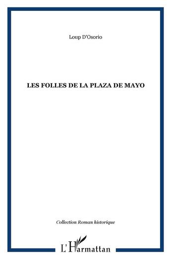 Couverture du livre « Folles de la plaza de mayo » de Loup D'Osorio aux éditions L'harmattan