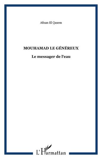 Couverture du livre « Mouhammad le genereux ; le messager de l'eau » de Afnan El Qasem aux éditions Editions L'harmattan