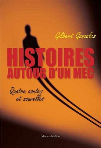 Couverture du livre « Histoires autour d'un mec » de Gilbert Gonzalez aux éditions Amalthee