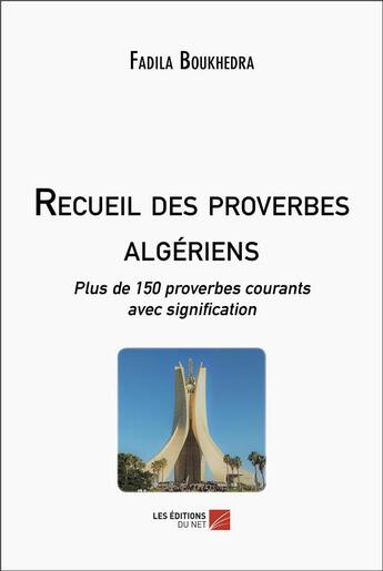 Couverture du livre « Recueil des proverbes algeriens - plus de 150 proverbes courants avec signification » de Boukhedra Fadila aux éditions Editions Du Net