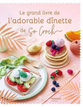 Couverture du livre « Le grand livre de l'adorable dinette de So Croch' » de Marie Clesse aux éditions Mango