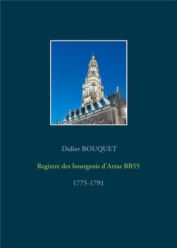 Couverture du livre « Registre des bourgeois d'Arras BB55 : 1775-1791 » de Didier Bouquet aux éditions Books On Demand