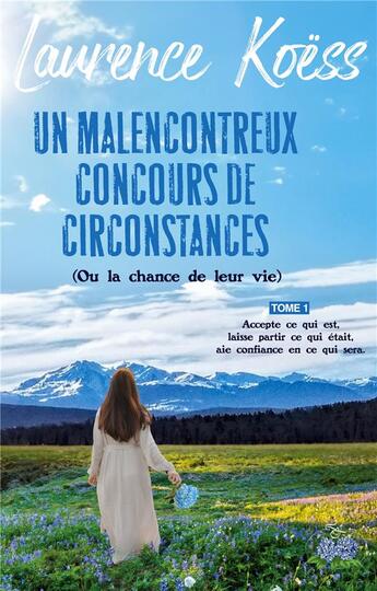 Couverture du livre « Un malenconcontreux concours de circonstances (ou la chance de leur vie) : Accepte ce qui est, laisse ce qui était, aie confiance en ce qui sera. » de Koess Laurence aux éditions Books On Demand