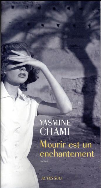 Couverture du livre « Mourir est un enchantement » de Chami Yasmine aux éditions Actes Sud