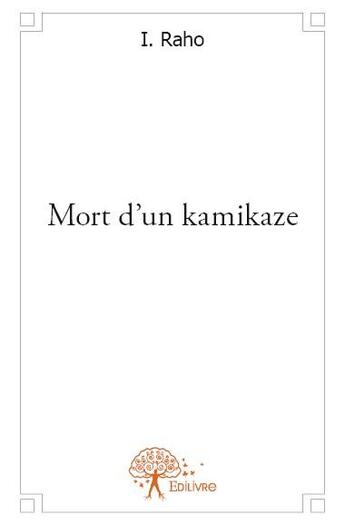 Couverture du livre « Mort d'un kamikaze » de I. Raho aux éditions Edilivre