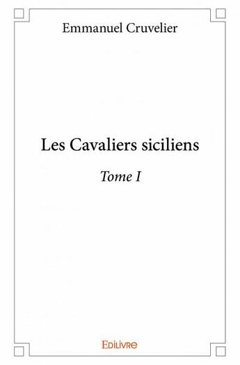 Couverture du livre « Les cavaliers siciliens t.1 » de Emmanuel Cruvelier aux éditions Edilivre