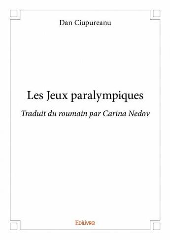 Couverture du livre « Les jeux paralympiques » de Dan Ciupureanu aux éditions Edilivre