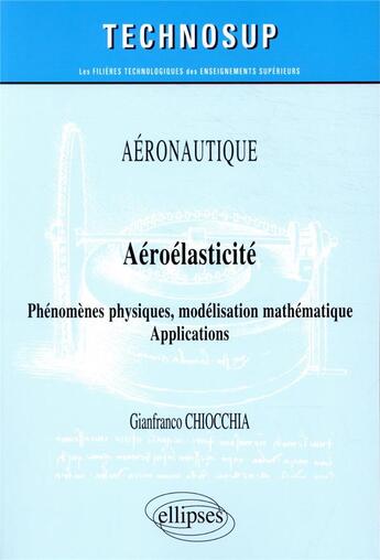 Couverture du livre « Aéronautique - aéroelasticité ; phénomemes physiques, modélisation mathématique - applications » de Gianfranco Chiocchia aux éditions Ellipses