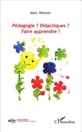 Couverture du livre « Pédagogie ? didactiques ? faire apprendre ! » de Marc Weisser aux éditions L'harmattan