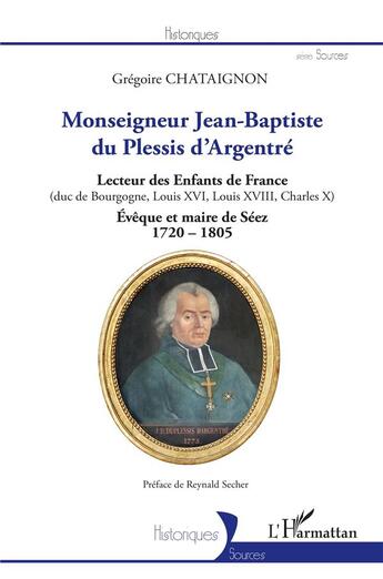 Couverture du livre « Monseigneur Jean-Baptiste du Plessis d'Argentré : lecteur des enfants de France » de Chataignon Gregoire aux éditions L'harmattan