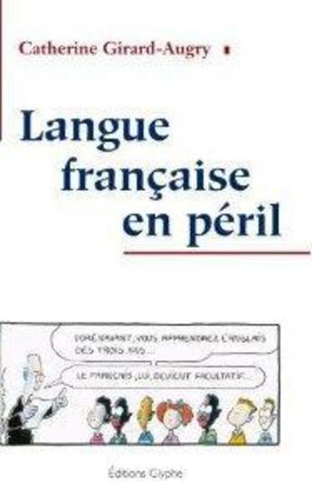 Couverture du livre « La langue française en péril » de Catherine Girard Augry aux éditions Glyphe