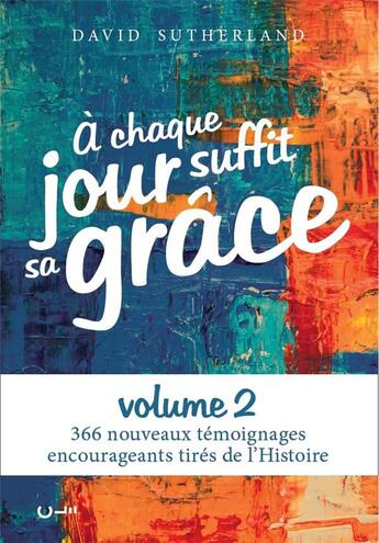 Couverture du livre « À chaque jour suffit sa grâce Tome 2 : 366 nouveaux témoignages encourageants tirés de l'histoire » de David Sutherland aux éditions Editions Cle