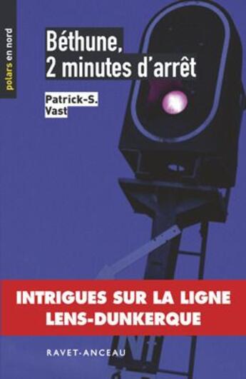 Couverture du livre « Béthune 2 minutes d'arrêt » de Patrick S. Vast aux éditions Ravet-anceau