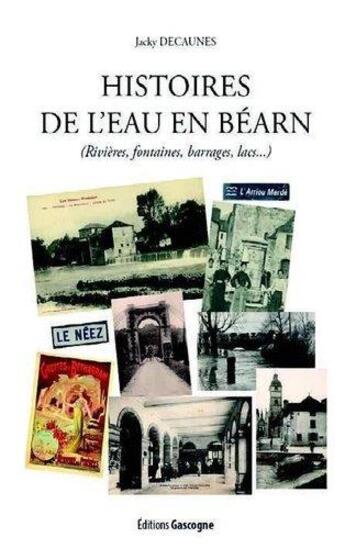 Couverture du livre « Histoire de l'eau en Béarn : rivièrs, fontaines, barrages, lacs... » de Jacky Decaunes aux éditions Gascogne