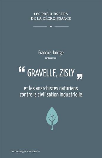 Couverture du livre « Gravelle, Zisly et les anarchistes naturiens contre la civilisation industrielle » de Francois Jarrige aux éditions Le Passager Clandestin