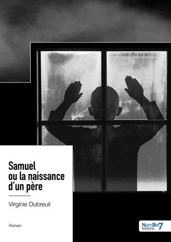 Couverture du livre « Samuel ou la naissance d'un père » de Virginie Dubreuil aux éditions Nombre 7