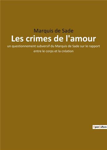 Couverture du livre « Les crimes de l'amour - un questionnement subversif du marquis de sade sur le rapport entre le corps » de Marquis De Sade aux éditions Culturea