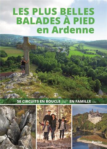 Couverture du livre « Les plus belles balades à pied en Ardenne : 50 circuits en boucle en famille » de Julien Van Remoortere aux éditions Editions Racine