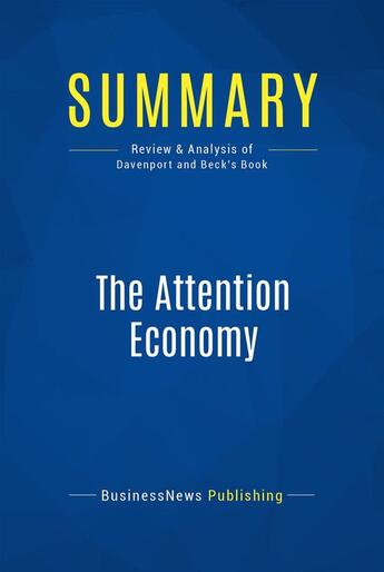 Couverture du livre « The Attention Economy : Review and Analysis of Davenport and Beck's Book » de Businessnews Publish aux éditions Business Book Summaries