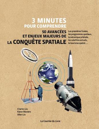 Couverture du livre « 3 minutes pour comprendre 50 avancées et enjeux majeurs de la conquête spatiale » de Charles Liu et Karen Masters et Allen Liu aux éditions Courrier Du Livre