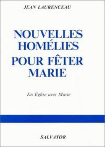 Couverture du livre « Nouvelles homélies pour fêter Marie » de Jean Laurenceau aux éditions Salvator