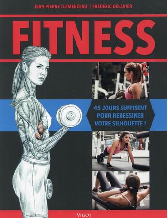 Couverture du livre « Fitness ; 45 jours suffisent à redessiner votre silhouette ! » de Frederic Delavier et Jean-Pierre Clémenceau aux éditions Vigot