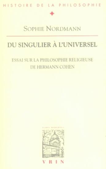 Couverture du livre « Du singulier à l'universel ; essai sur la philosophie religieuse de hermann cohen » de Sophie Nordmann aux éditions Vrin