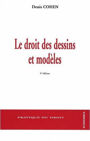 Couverture du livre « Le droit des dessins et modèles ; droit français, droit communautaire et droit international (3e édition) » de Cohen/Denis aux éditions Economica